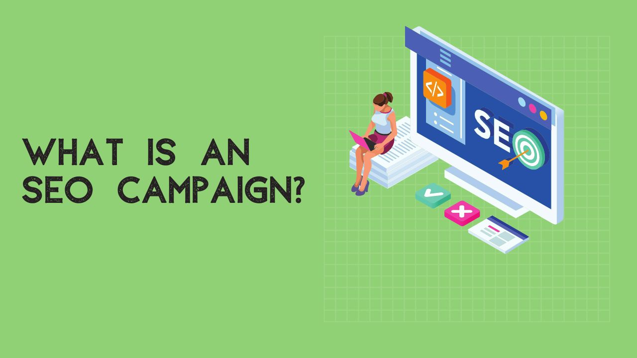 What Is An SEO Campaign? 10 Steps to Develop An Effective and Sustainable SEO Campaign